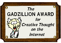 The Gadzillion Award For Creative Thought on the Internet Award
